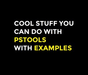 Cool stuff you can do with PsTools with Examples