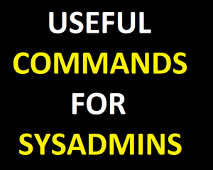Useful commands for  SysAdmins