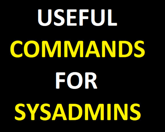 Useful commands for  SysAdmins