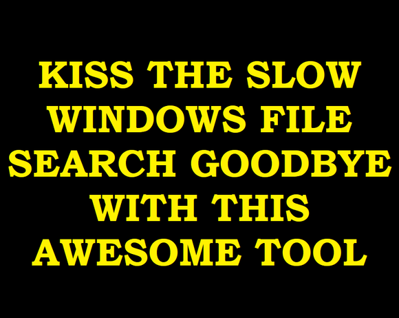 Kiss the SLOW Windows File Search Goodbye with this tool...
